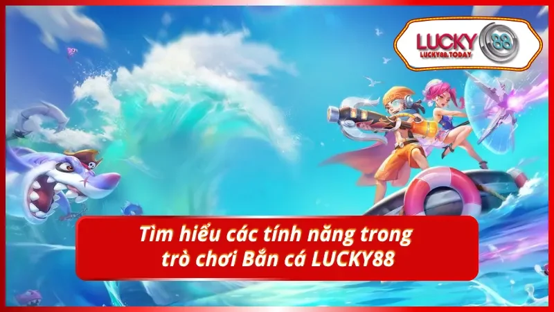 Các tính năng trong Bắn cá LUCKY88