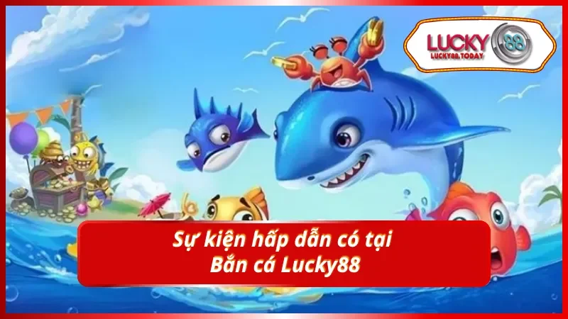 Tổng hợp các sự kiện Bắn cá vàng hấp dẫn