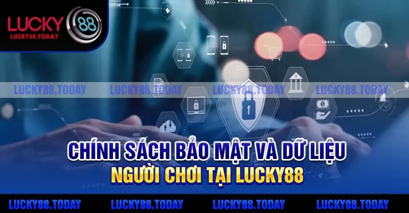 Chính sách bảo mật và dữ liệu người chơi tại Lucky88