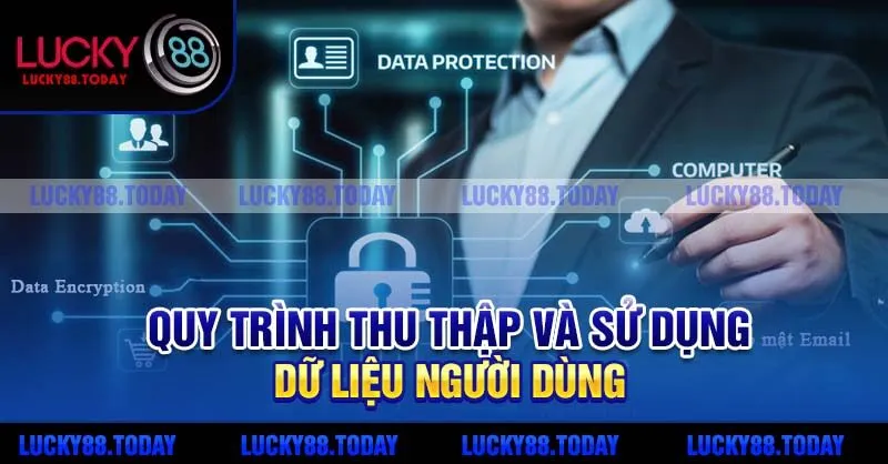 Quy trình thu thập và sử dụng dữ liệu người dùng