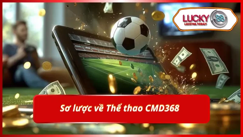Giới thiệu tổng quan về Thể thao CMD368 tại Lucky88