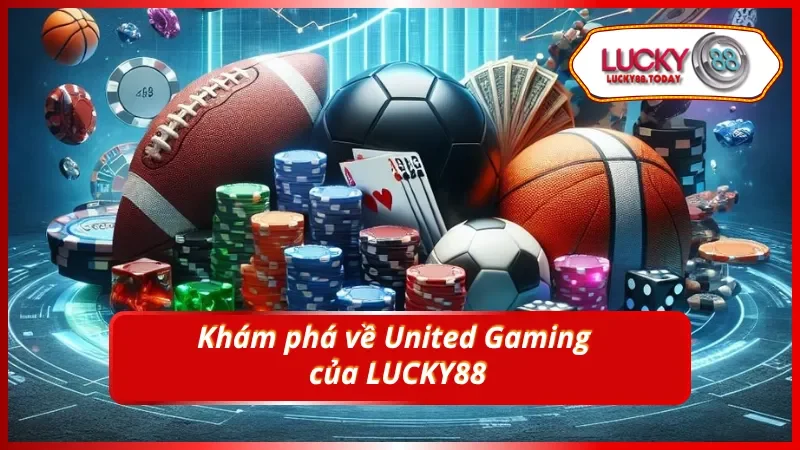 Khám phá thế giới United Gaming đầy kịch tính tại LUCKY88