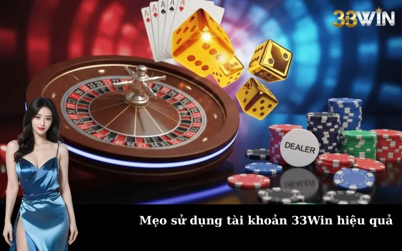 Mẹo sử dụng tài khoản 33Win hiệu quả